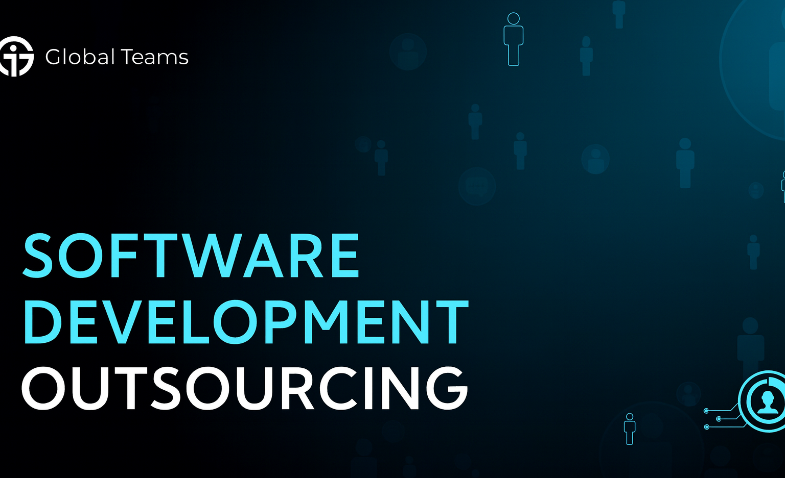 Software Development Outsourcing: Expand Faster, Smarter, and Global